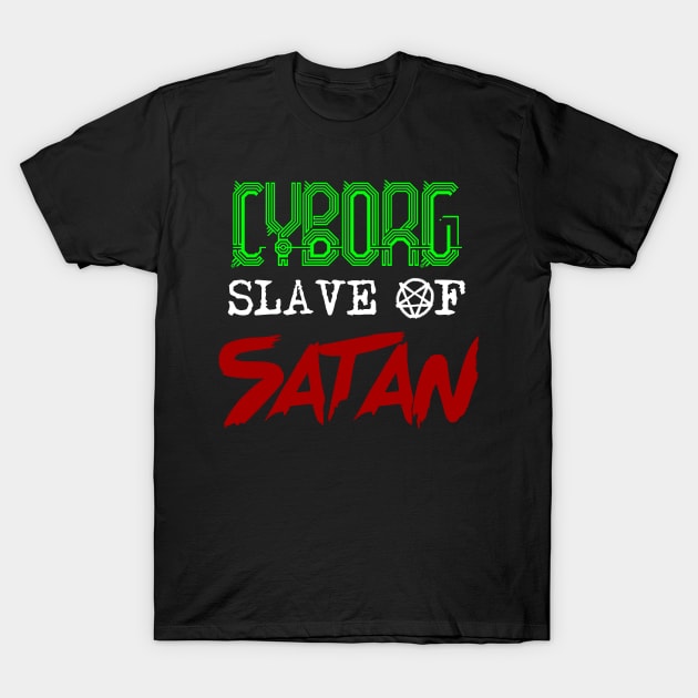 Cyborg Slave of Satan T-Shirt by Basilisk